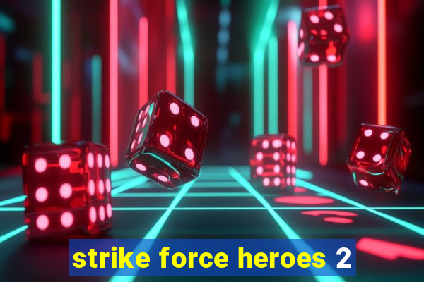 strike force heroes 2